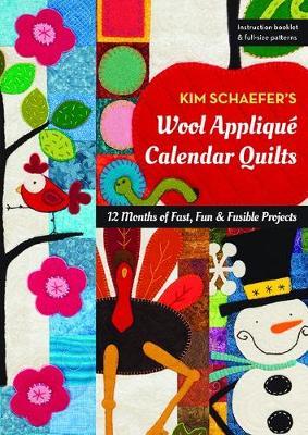 Kim Schaefer's Wool Applique Calendar Quilts: 12 Months of Fast, Fun & Fusible Projects
