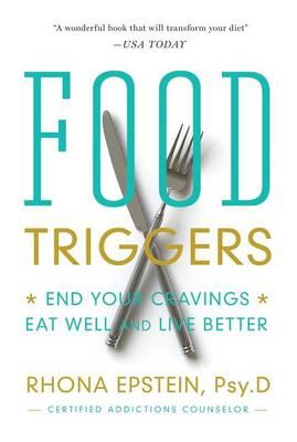 Food Triggers: End Your Cravings, Eat Well and Live Better