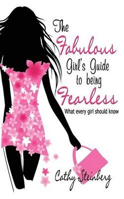 The Fabulous Girl's Guide to Being Fearless: What Every Girl Should Know