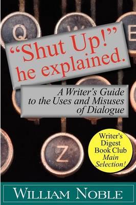 """Shut UP!"" He Explained": A Writer's Guide to the Uses and Misuses of Dialogue