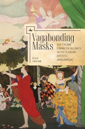 Vagabonding Masks: The Italian Commedia dell'Arte in the Russian Artistic Imagination