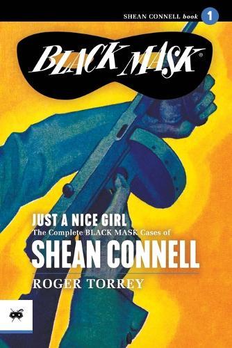 Just a Nice Girl: The Complete Black Mask Cases of Shean Connell, Volume 1