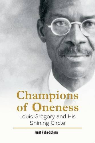Champions of Oneness: Louis Gregory and His Shining Circle