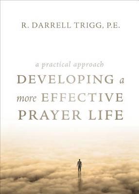 Developing a More Effective Prayer Life: A Practical Approach