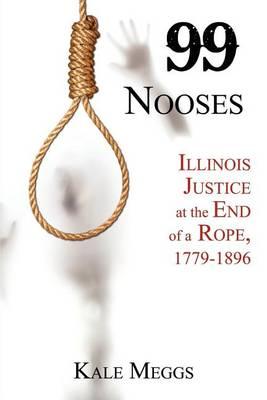 99 Nooses: Illinois Justice at the End of a Rope, 1779-1896