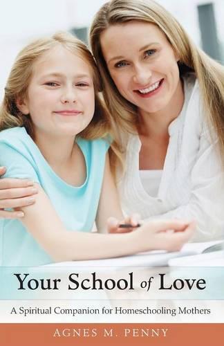 Your School of Love: A Spiritual Companion for Homeschooling Mothers