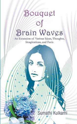 Bouquet of Brain Waves: An Extension of Various Ideas, Thoughts, Imaginations, and Facts
