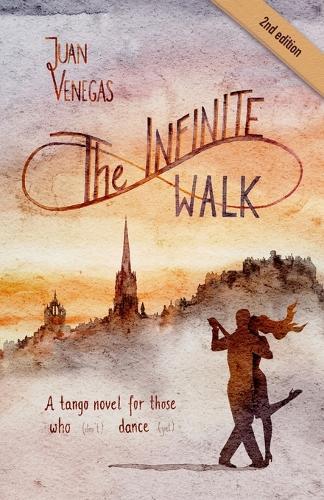 The Infinite Walk: A Tango Novel for Those Who (Don't) Dance (Yet) Tango Fiction Gift for Dancers