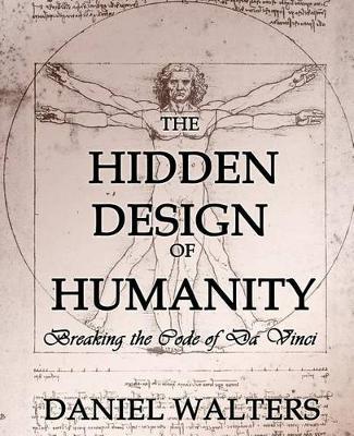 The Hidden Design of Humanity: Breaking the Code of Da Vinci
