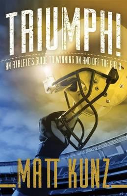 Triumph! an Athlete's Guide to Winning on and Off the Field
