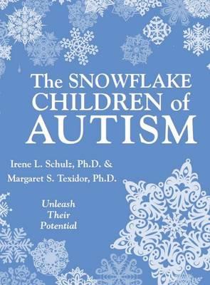 The Snowflake Children of Autism: Unleash Their Potential