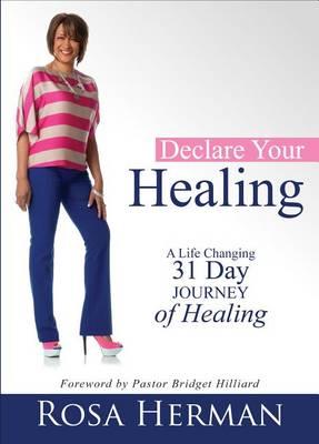 Declare Your Healing: A Life-Changing 31-Day Journey of Healing