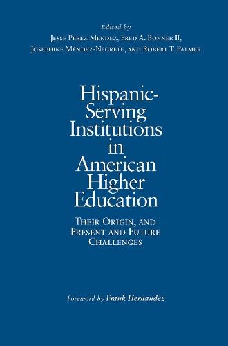 Hispanic-Serving Institutions in American Higher Education: Their Origin, and Present and Future Challenges