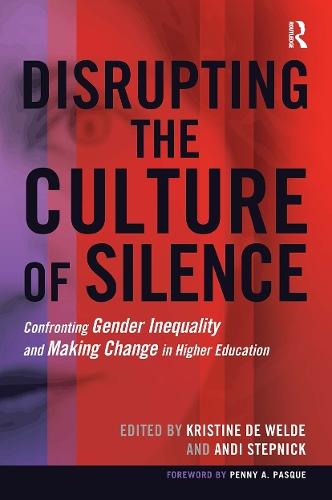 Disrupting the Culture of Silence: Confronting Gender Inequality and Making Change in Higher Education