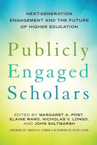 Publicly Engaged Scholars: Next-Generation Engagement and the Future of Higher Education