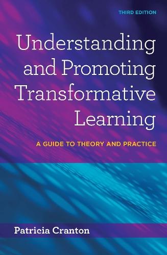 Understanding and Promoting Transformative Learning: A Guide to Theory and Practice
