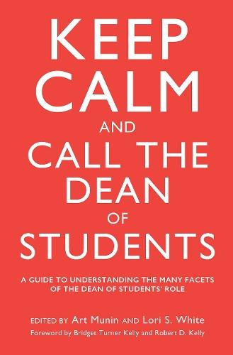 Keep Calm and Call the Dean of Students: A Guide to Understanding the Many Facets of the Dean of Students' Role