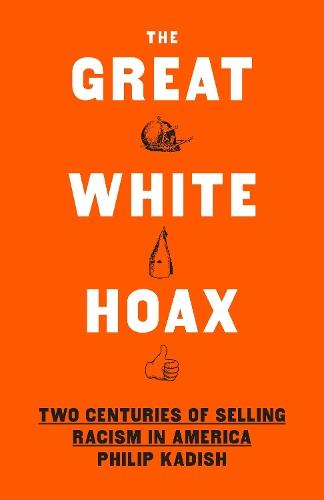 The Great White Hoax: Frauds, Forgeries, and 200 Years of Selling Racism in America