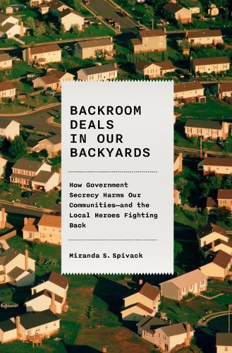 Backroom Deals in Our Backyards: How Government Secrecy Harms Our Communities and the Local Heroes Fighting Back