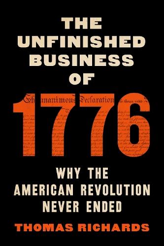 The Unfinished Business of 1776: Why the American Revolution Never Ended
