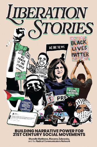 Liberation Stories: Building Narrative Power for 21st-Century Social Movements