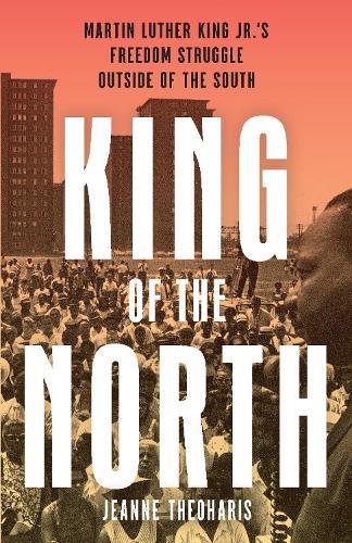 King of the North: Martin Luther King's Freedom Struggle Outside of the South