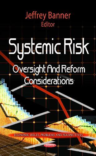 Systemic Risk: Oversight & Reform Considerations