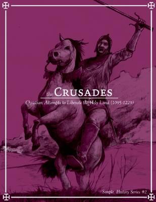 The Crusades: Christian Attempts to Liberate the Holy Land (1095-1229)