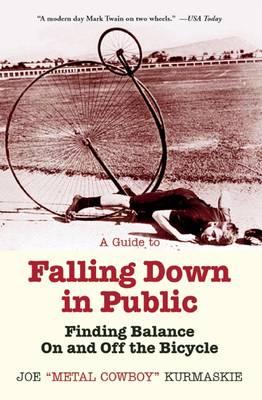 A Guide to Falling Down in Public: Finding Balance on and Off the Bicycle