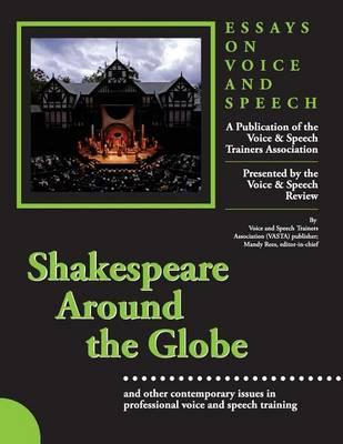 Shakespeare Around the Globe: Essays on Voice and Speech