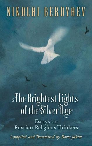 The Brightest Lights of the Silver Age: Essays on Russian Religious Thinkers
