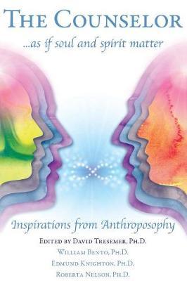 The Counselor ... as If Soul and Spirit Matter: Inspirations from Anthroposophy