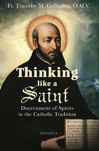 Thinking Like a Saint: Discernment of Spirits in the Catholic Tradition