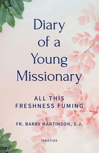 Diary of a Young Missionary: All This Freshness Fuming