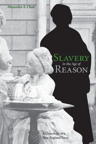 Slavery in the Age of Reason: Archaeology at a New England Farm