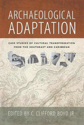 Archaeological Adaptation: Case Studies of Cultural Transformation from the Southeast and Caribbean