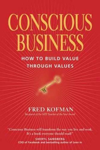 Conscious Business: How to Build Value through Values