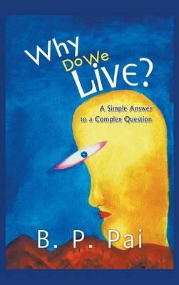 Why Do We Live? A Simple Answer to a Complex Question