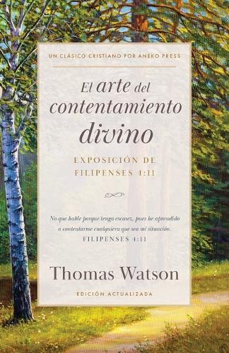 El arte del contentamiento divino: Exposición de Filipenses 4:11