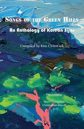Songs of the Green Hills: An Anthology of Korean Sijos