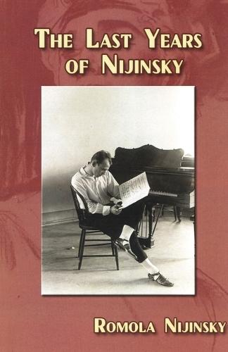 The Last Years of Nijinsky By His Wife Romola Nijinsky
