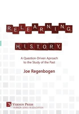 Relearning History: A Question-Driven Approach to the Study of the Past