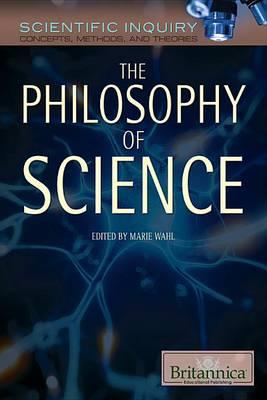 The Philosophy of Science: The Systems, Validity, and Ethics of Scientific Inquiry