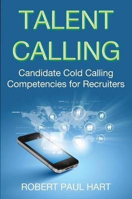 Talent Calling: Candidate Cold-Calling Competencies for Recruiters