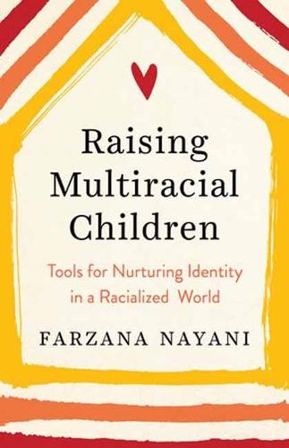 Raising Multiracial Children: Tools for Nurturing Identity in a Racialized World