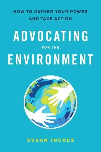 Advocating for the Environment: How to Gather Your Power and Take Action