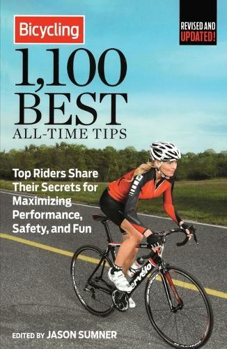 Bicycling 1,100 Best All-Time Tips: Top Riders Share Their Secrets for Maximizing Performance, Safety, and Fun