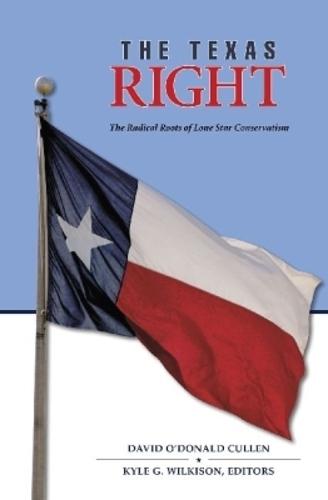 The Texas Right: The Radical Roots of Lone Star Conservatism