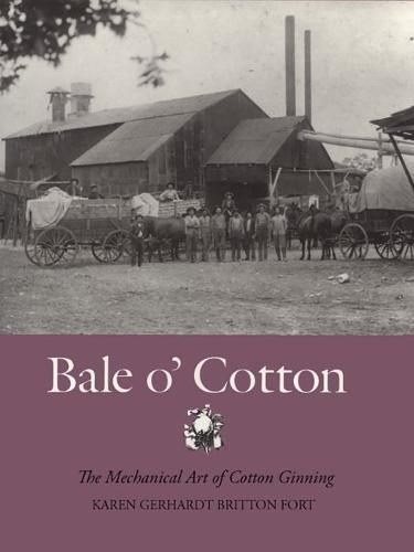 Bale O' Cotton: The Mechanical Art of Cotton Ginning