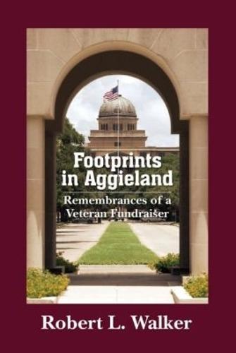 Footprints in Aggieland: Remembrances of a Veteran Fundraiser